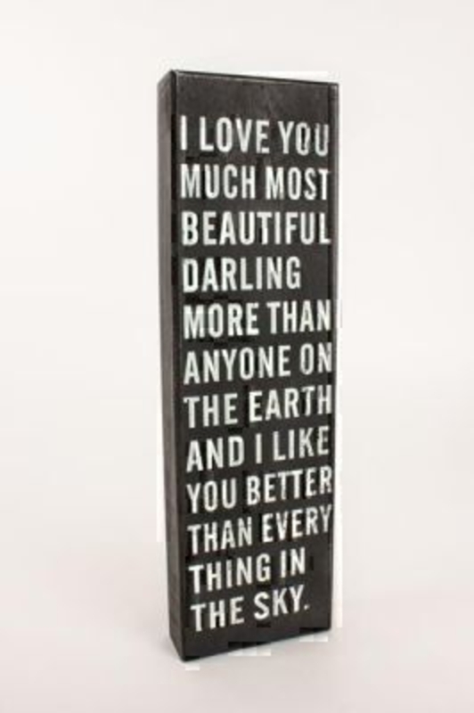 I Love you Much… Sign by Heaven Sends. Rustic / Shabby Chic looking sign black with cream writing with the caption 'I love you much most beautiful darling more than anyone on the earth and I like you better than every thing in the sky.' Size 40x12x4cm